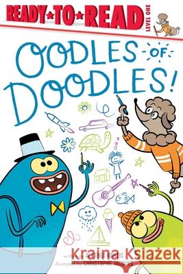 Oodles of Doodles!: Ready-To-Read Level 1 Alethea Kontis Christophe Jacques 9781665903806