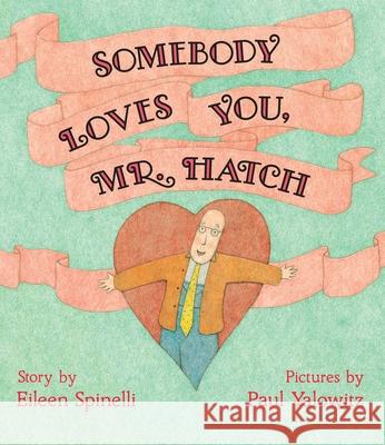Somebody Loves You, Mr. Hatch Eileen Spinelli Paul Yalowitz 9781665907460 Simon & Schuster Books for Young Readers
