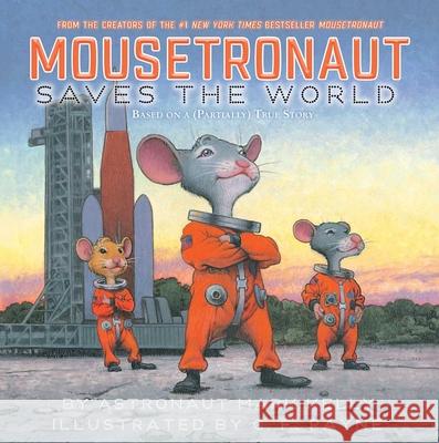 Mousetronaut Saves the World: Based on a (Partially) True Story Mark Kelly C. F. Payne 9781665910224 Simon & Schuster/Paula Wiseman Books