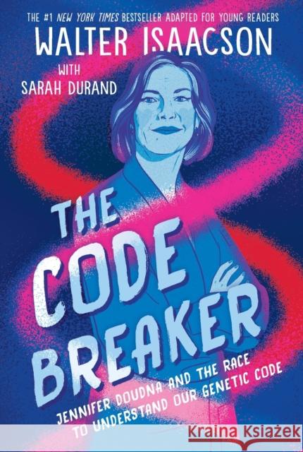 The Code Breaker -- Young Readers Edition: Jennifer Doudna and the Race to Understand Our Genetic Code Isaacson, Walter 9781665910675 Simon & Schuster