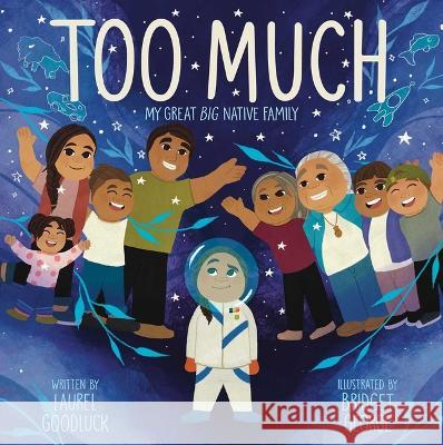 Too Much: My Great Big Native Family Laurel Goodluck Bridget George 9781665911269 Simon & Schuster Books for Young Readers