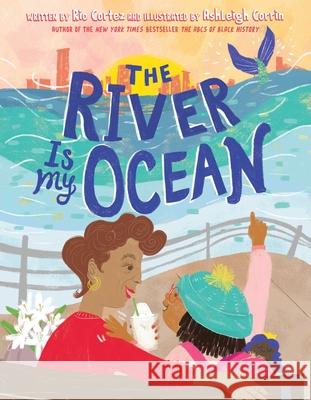 The River Is My Ocean Rio Cortez Ashleigh Corrin 9781665912570 Denene Millner Books/Simon & Schuster Books f