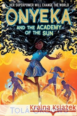 Onyeka and the Academy of the Sun Tol Okogwu 9781665912617 Margaret K. McElderry Books