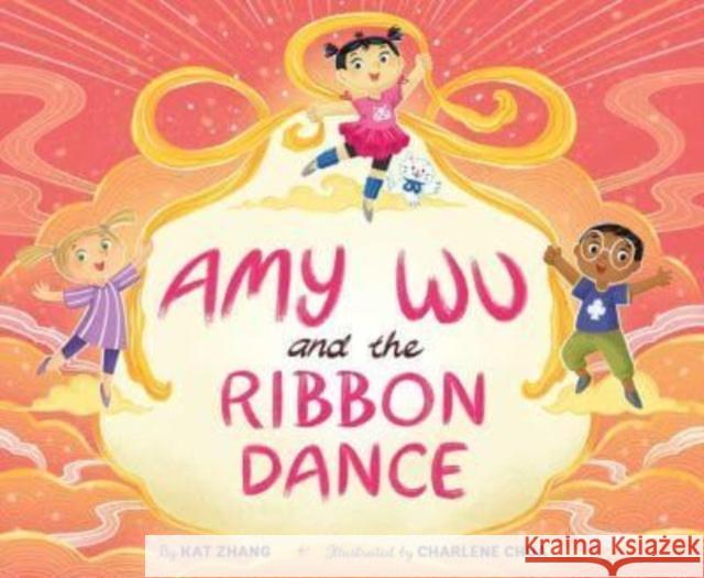 Amy Wu and the Ribbon Dance Kat Zhang Charlene Chua 9781665916721