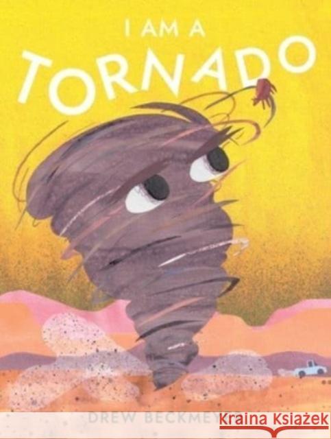 I Am a Tornado Drew Beckmeyer Drew Beckmeyer 9781665916745 Atheneum Books for Young Readers