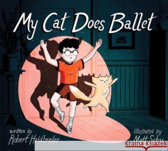 My Cat Does Ballet Robert Heidbreder Matt Schu 9781665917032 Atheneum Books for Young Readers
