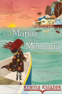 Los Mapas de la Memoria (the Maps of Memory): Regreso Al Cerro Mariposa Marjorie Agosin Lee White Alison Ridley 9781665917124