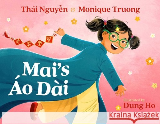 Mai's ?o D?i Thai Nguyen Monique Truong Dung Ho 9781665917346 Atheneum Books