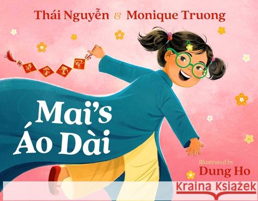 Mai's ?o D?i Thai Nguyen Monique Truong Dung Ho 9781665917346 Atheneum Books