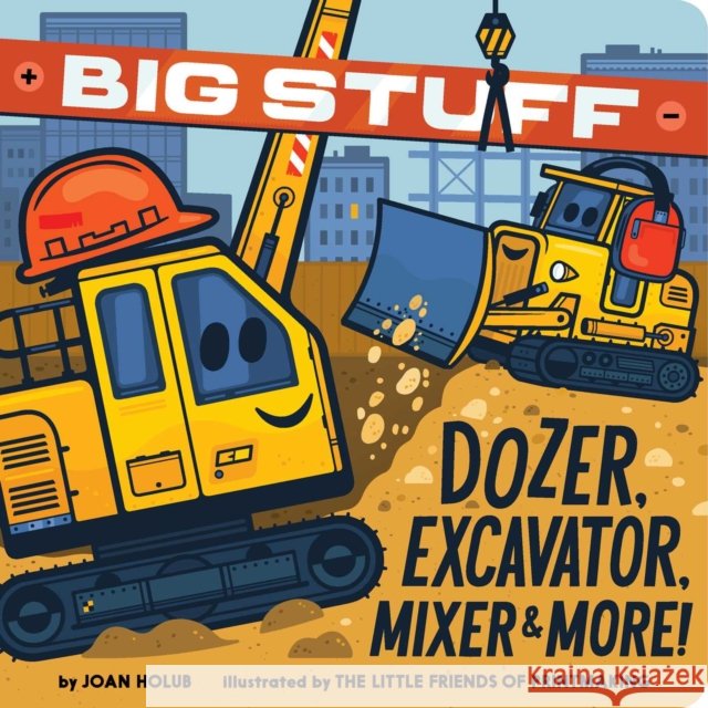 Big Stuff Dozer, Excavator, Mixer & More! Joan Holub 9781665917896 Simon & Schuster