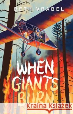 When Giants Burn Beth Vrabel 9781665918671 Atheneum Books for Young Readers