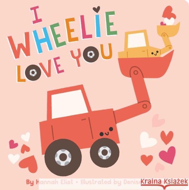 I Wheelie Love You Hannah Eliot Denise Holmes 9781665919746 Simon & Schuster