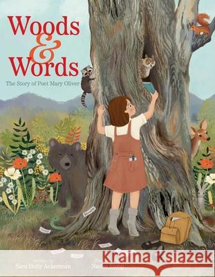 Woods & Words: The Story of Poet Mary Oliver Sara Holly Ackerman Naoko Stoop 9781665921855 Beach Lane Books