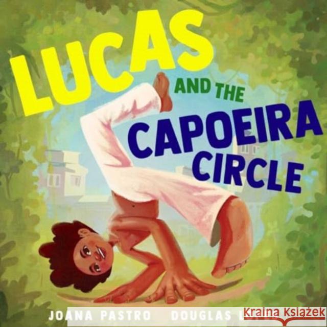 Lucas and the Capoeira Circle Joana Pastro Douglas Lopes 9781665924771 Simon & Schuster