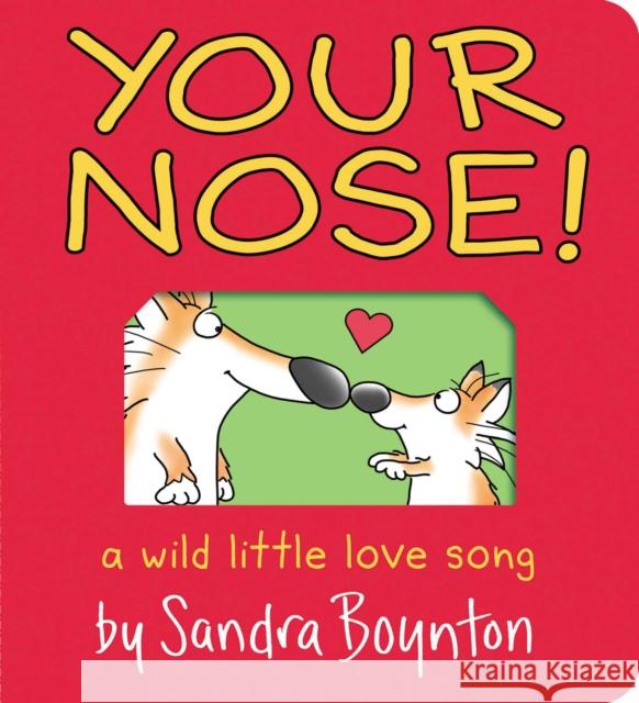 Your Nose!: A Wild Little Love Song Sandra Boynton Sandra Boynton 9781665925006 Boynton Bookworks