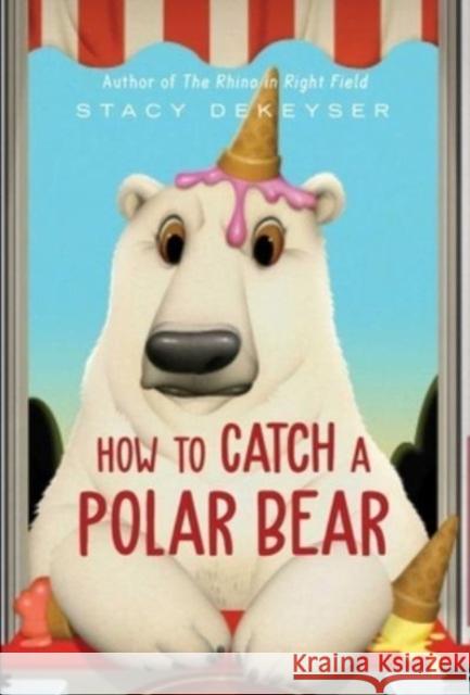 How to Catch a Polar Bear Stacy Dekeyser 9781665925617 Margaret K. McElderry Books