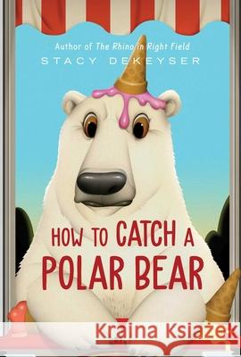 How to Catch a Polar Bear Stacy Dekeyser 9781665925624 Margaret K. McElderry Books