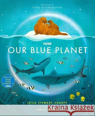 Our Blue Planet Leisa Stewart-Sharpe Emily Dove David Attenborough 9781665928021