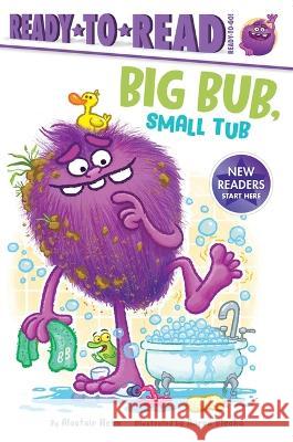 Big Bub, Small Tub: Ready-To-Read Ready-To-Go! Alastair Heim Aaron Blecha 9781665928458 Simon Spotlight