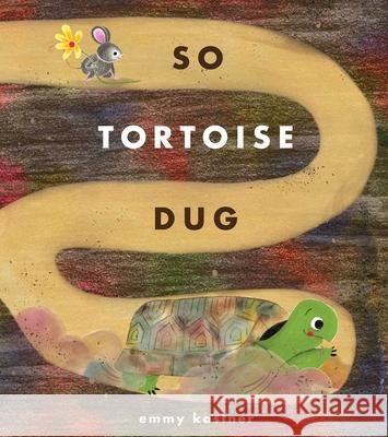So Tortoise Dug Emmy Kastner Emmy Kastner 9781665931359 Simon & Schuster Books for Young Readers