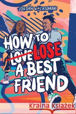 How to Lose a Best Friend Jordan K. Casomar 9781665932097 MTV Books