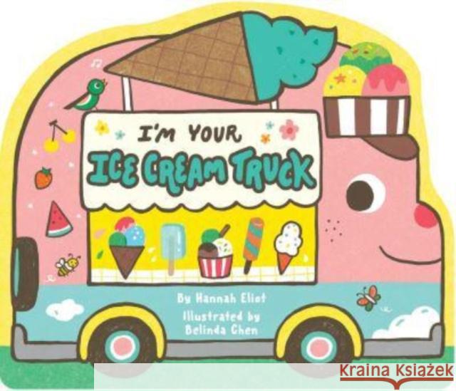I'm Your Ice Cream Truck Hannah Eliot Belinda Chen 9781665932981 Simon & Schuster