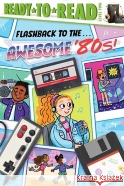 Flashback to the . . . Awesome '80s!: Ready-to-Read Level 2 Patty Michaels Sarah Rebar 9781665933469 Simon Spotlight