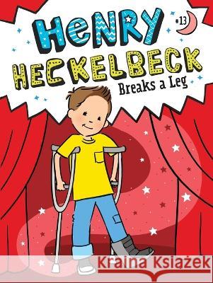 Henry Heckelbeck Breaks a Leg Wanda Coven Priscilla Burris 9781665933766 Little Simon