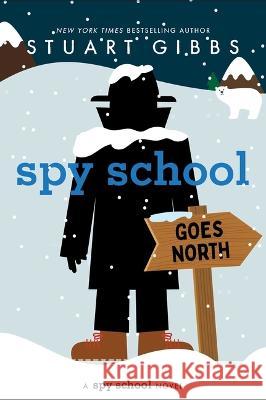 Spy School Goes North Stuart Gibbs 9781665934749