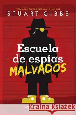 Escuela de Esp?as Malvados (Evil Spy School) Stuart Gibbs Eida DelRisco 9781665934923