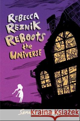 Rebecca Reznik Reboots the Universe Samara Shanker 9781665935241