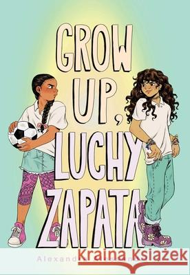 Grow Up, Luchy Zapata Alexandra Alessandri 9781665935975 Atheneum Books for Young Readers