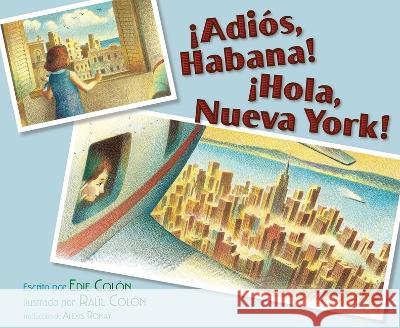 ?Adi?s, Habana! ?Hola, Nueva York! (Good-Bye, Havana! Hola, New York!) Edie Colon Raul Colon Alexis Romay 9781665936118