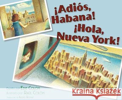 ?Adi?s, Habana! ?Hola, Nueva York! (Good-Bye, Havana! Hola, New York!) Edie Colon Raul Colon Alexis Romay 9781665936125
