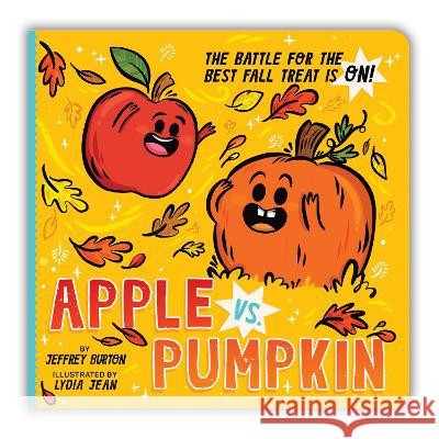 Apple vs. Pumpkin: The Battle for the Best Fall Treat Is On! Jeffrey Burton Lydia Jean 9781665936323 Little Simon