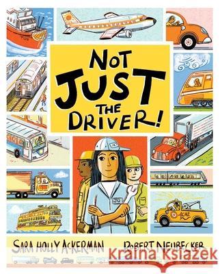 Not Just the Driver! Sara Holly Ackerman Robert Neubecker 9781665936378 Beach Lane Books