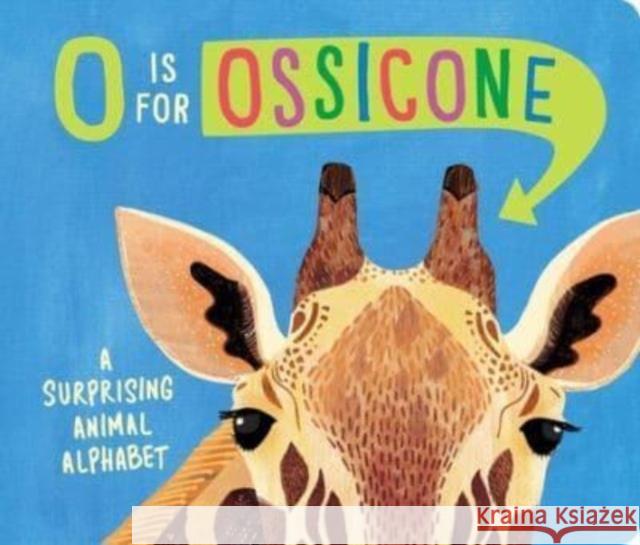 O Is for Ossicone: A Surprising Animal Alphabet Hannah Eliot Sarah Papworth 9781665937504 Little Simon