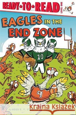 Eagles in the End Zone: Ready-To-Read Level 1 Heidi E. y. Stemple Eva Byrne 9781665938389 Simon Spotlight