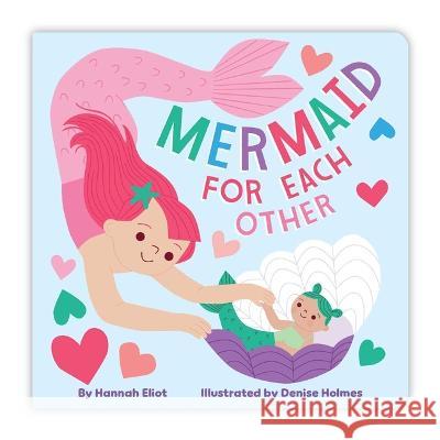 Mermaid for Each Other Hannah Eliot Denise Holmes 9781665938792 Little Simon