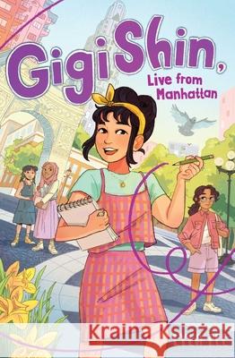 Gigi Shin, Live from Manhattan Lyla Lee 9781665939201 Aladdin Paperbacks