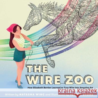 The Wire Zoo: How Elizabeth Berrien Learned to Turn Wire Into Amazing Art Natasha Wing Joanie Stone 9781665940764 Simon & Schuster/Paula Wiseman Books