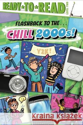 Flashback to the . . . Chill 2000s!: Ready-To-Read Level 2 Gloria Cruz Sarah Rebar 9781665940894 Simon Spotlight