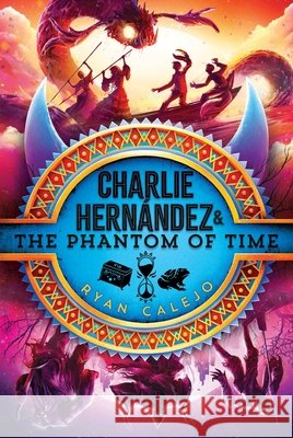 Charlie Hern?ndez & the Phantom of Time Ryan Calejo 9781665942928