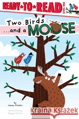 Two Birds . . . and a Moose: Ready-To-Read Level 1 James Preller Abigail Burch 9781665948784