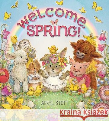 Welcome, Spring! Apryl Stott Apryl Stott 9781665951050 Beach Lane Books