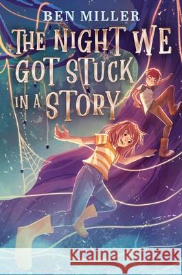 The Night We Got Stuck in a Story Ben Miller Christopher Naylor 9781665951128 Aladdin Paperbacks