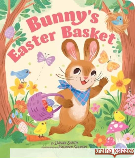 Bunny's Easter Basket Danna Smith Kathryn Selbert 9781665951968 Little Simon