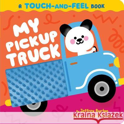 My Pickup Truck: A Touch-And-Feel Book Jeffrey Burton Daniel Roode 9781665952316 Little Simon