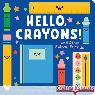 Hello, Crayons!: And Other School Friends Hannah Eliot Anna Clark Daniel Clark 9781665952507