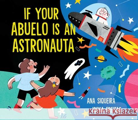 If Your Abuelo Is an Astronauta Ana Siqueira Irena Freitas 9781665953375 Simon & Schuster Books for Young Readers
